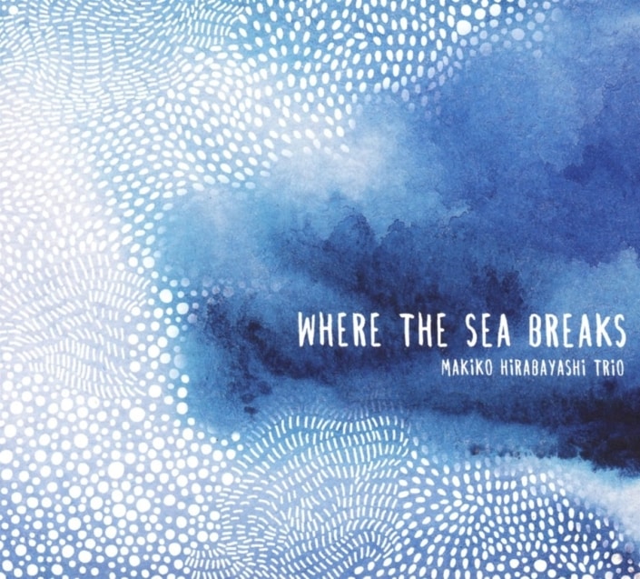 Makiko Hirabayashi Trio_Where The Sea Breaks